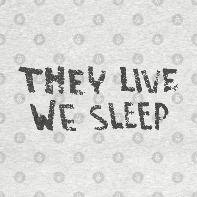 They Live - We Sleep by Chairboy